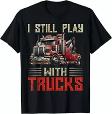 I Still Play With Trucks Heavy Duty Tow Truck Driver Towing Gift Unisex T-Shirt