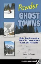 Powder Ghost Towns: Epic Backcountry Runs in Colorado's Lost Ski Resorts (Paperb