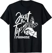 Just The Tip I Promise Funny Saying Tattoo Lover T-Shirt, Unisex Tee, Made In US