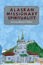 ALASKAN MISSIONARY SPIRITUALITY By Michael J. Oleska **BRAND NEW**