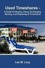Used Timeshares: A Guide to Buying, Using, Exchanging, Renting, and Disposing...